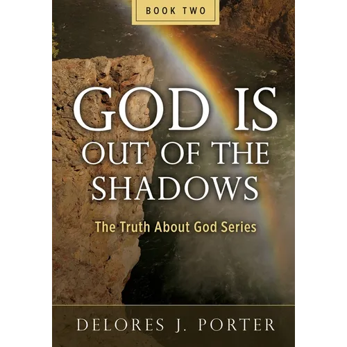 God Is Out of the Shadows: The Truth About God Series - Paperback
