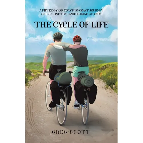 The Cycle Of Life: A Fifteen-Year Coast-to-Coast Journey One-on-One Time and Sharing Stories - Paperback