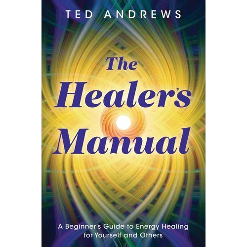 The Healer's Manual: A Beginner's Guide to Energy Healing for Yourself and Others - Paperback