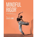 Mindful Rigor: Holistic Training to Enhance Dance Performance - Paperback