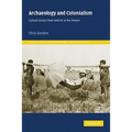 Archaeology and Colonialism: Cultural Contact from 5000 BC to the Present - Paperback