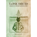 Lone Druid: Chronicles of a Reluctant Wilderness Activist - Paperback