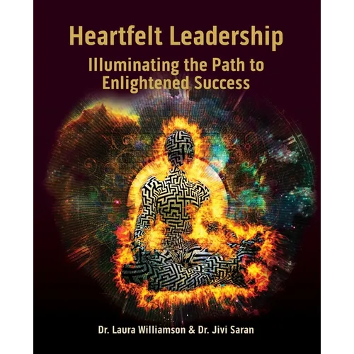 Heartfelt Leadership: Illuminating the Path to Enlightened Success - Paperback