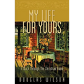 My Life for Yours: A Walk Though the Christian Home - Paperback