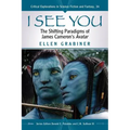 I See You: The Shifting Paradigms of James Cameron's Avatar - Paperback