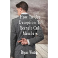 How To Use Deception To Recruit Cult Members - Paperback