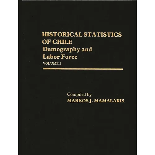 Historical Statistics of Chile, Volume II: Demography and Labor Force - Hardcover