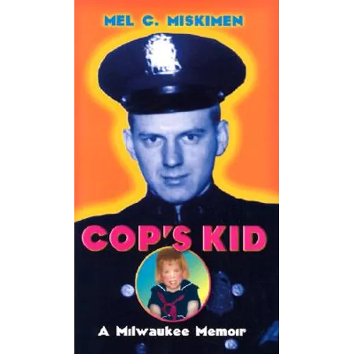 Cop's Kid: A Milwaukee Memoir - Hardcover
