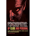 Psychopaths: Up Close and Personal: Inside the Minds of Sociopaths, Serial Killers and Deranged Murderers - Paperback