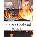 Pie Iron Cookbook: 60 #Delish Pie Iron Recipes for Cooking in the Great Outdoors - Paperback