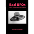 Bad UFOs: Critical Thinking About UFO Claims - Paperback