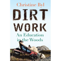 Dirt Work: An Education in the Woods - Paperback