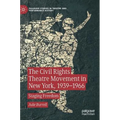 The Civil Rights Theatre Movement in New York, 1939-1966: Staging Freedom - Hardcover