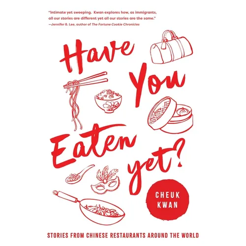 Have You Eaten Yet: Stories from Chinese Restaurants Around the World - Paperback
