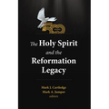 The Holy Spirit and the Reformation Legacy - Hardcover