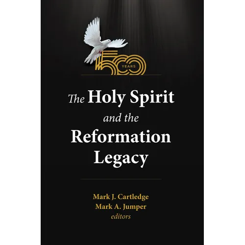The Holy Spirit and the Reformation Legacy - Hardcover