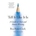 Tell It Like It Is: A Guide to Clear and Honest Writing - Paperback
