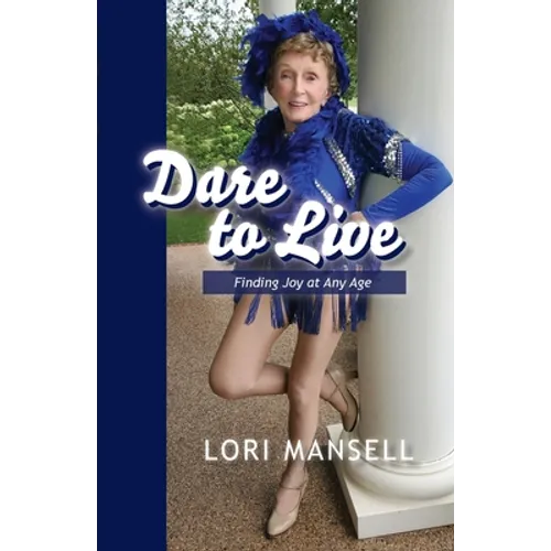 Dare to Live: Finding Joy at Any Age - Paperback