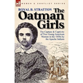 The Oatman Girls: The Capture & Captivity of Two Young American Women in the 1850s by the Apache Indians - Paperback