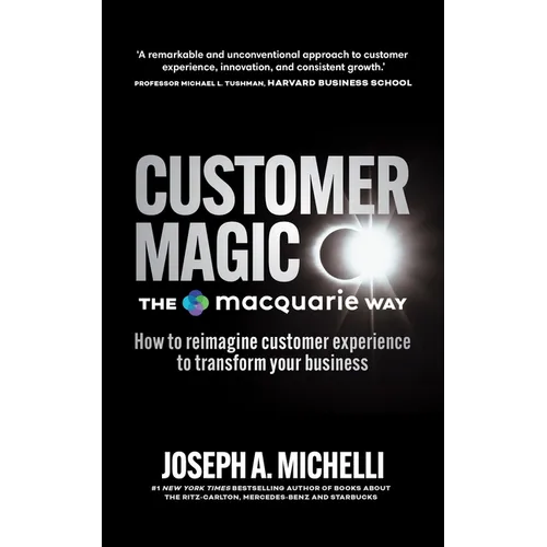 Customer Magic - The Macquarie Way: How to Reimagine Customer Experience to Transform Your Business - Paperback