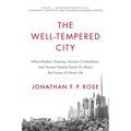 The Well-Tempered City: What Modern Science, Ancient Civilizations, and Human Nature Teach Us about the Future of Urban Life - Paperback