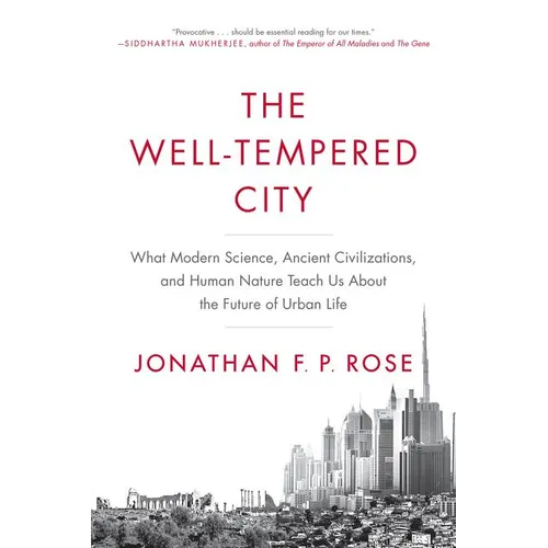 The Well-Tempered City: What Modern Science, Ancient Civilizations, and Human Nature Teach Us about the Future of Urban Life - Paperback