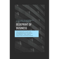 Blueprint of Business: The Complete Guide for Entrepreneurs to Create Successful, Risk-Free & Profitable Business Model. - Paperback