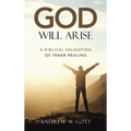God Will Arise: A Biblical Validation of Inner Healing - Hardcover