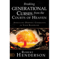 Breaking Generational Curses from the Courts of Heaven: Annulling Demonic Covenants in Your Bloodline - Paperback