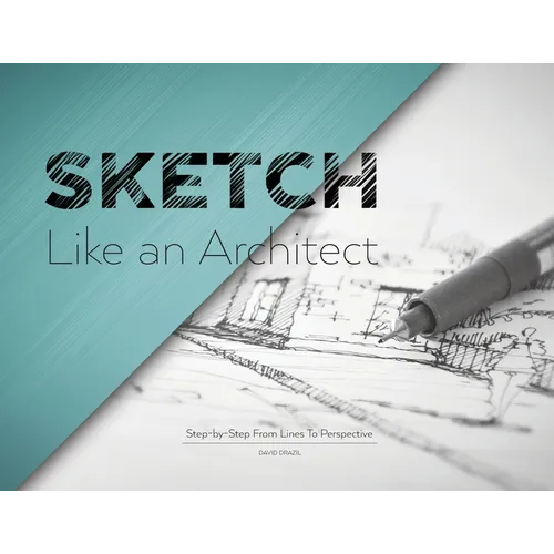 Sketch Like an Architect: Step-by-Step From Lines to Perspective - Paperback