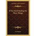 If You Need Healing Do These Things - Paperback