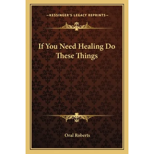 If You Need Healing Do These Things - Paperback