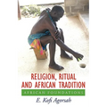 Religion, Ritual and African Tradition: African Foundations - Paperback