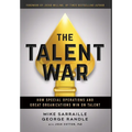 The Talent War: How Special Operations and Great Organizations Win on Talent - Hardcover