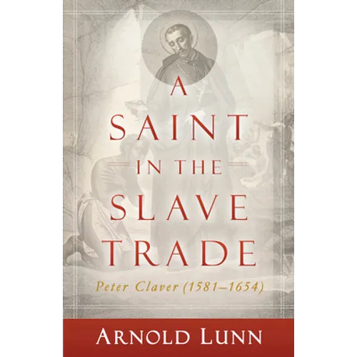 A Saint in the Slave Trade: Peter Claver (1581-1654) - Paperback