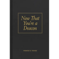 Now That You're a Deacon - Hardcover
