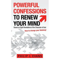 Powerful Confessions to Renew Your Mind: Based on Eight Revelations of the Character of God - Paperback