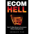 Ecom Hell: How to Make Money in Ecommerce Without Getting Burned - Paperback