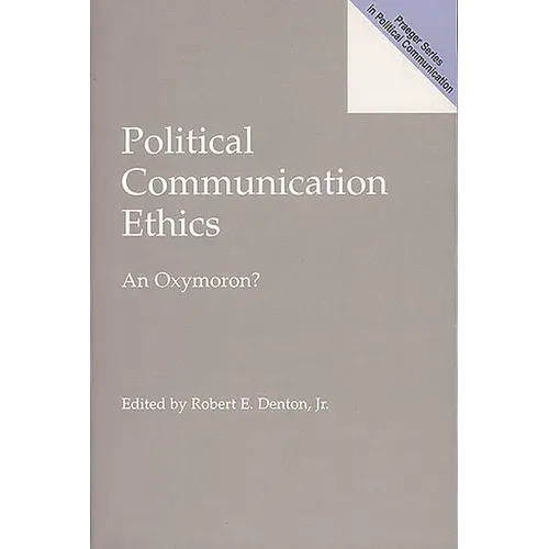 Political Communication Ethics: An Oxymoron? - Paperback
