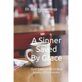 A Sinner Saved By Grace: God Takes A Mess And Makes A Difference - Paperback
