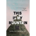 This Is My Mountain: Journey into a Borderline Mind - Paperback