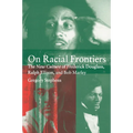 On Racial Frontiers: The New Culture of Frederick Douglass, Ralph Ellison, and Bob Marley - Paperback