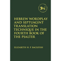 Hebrew Wordplay and Septuagint Translation Technique in the Fourth Book of the Psalter - Paperback