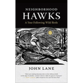 Neighborhood Hawks: A Year Following Wild Birds - Paperback