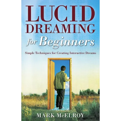 Lucid Dreaming for Beginners: Simple Techniques for Creating Interactive Dreams - Paperback