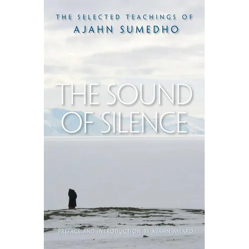 The Sound of Silence: The Selected Teachings of Ajahn Sumedho - Paperback