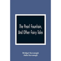 The Pearl Fountain, And Other Fairy Tales - Paperback