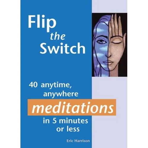 Flip the Switch: 40 Anytime, Anywhere Meditations in 5 Minutes or Less - Paperback