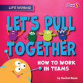 Let's Pull Together: How to Work in Teams - Library Binding
