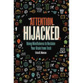 Attention Hijacked: Using Mindfulness to Reclaim Your Brain from Tech - Paperback